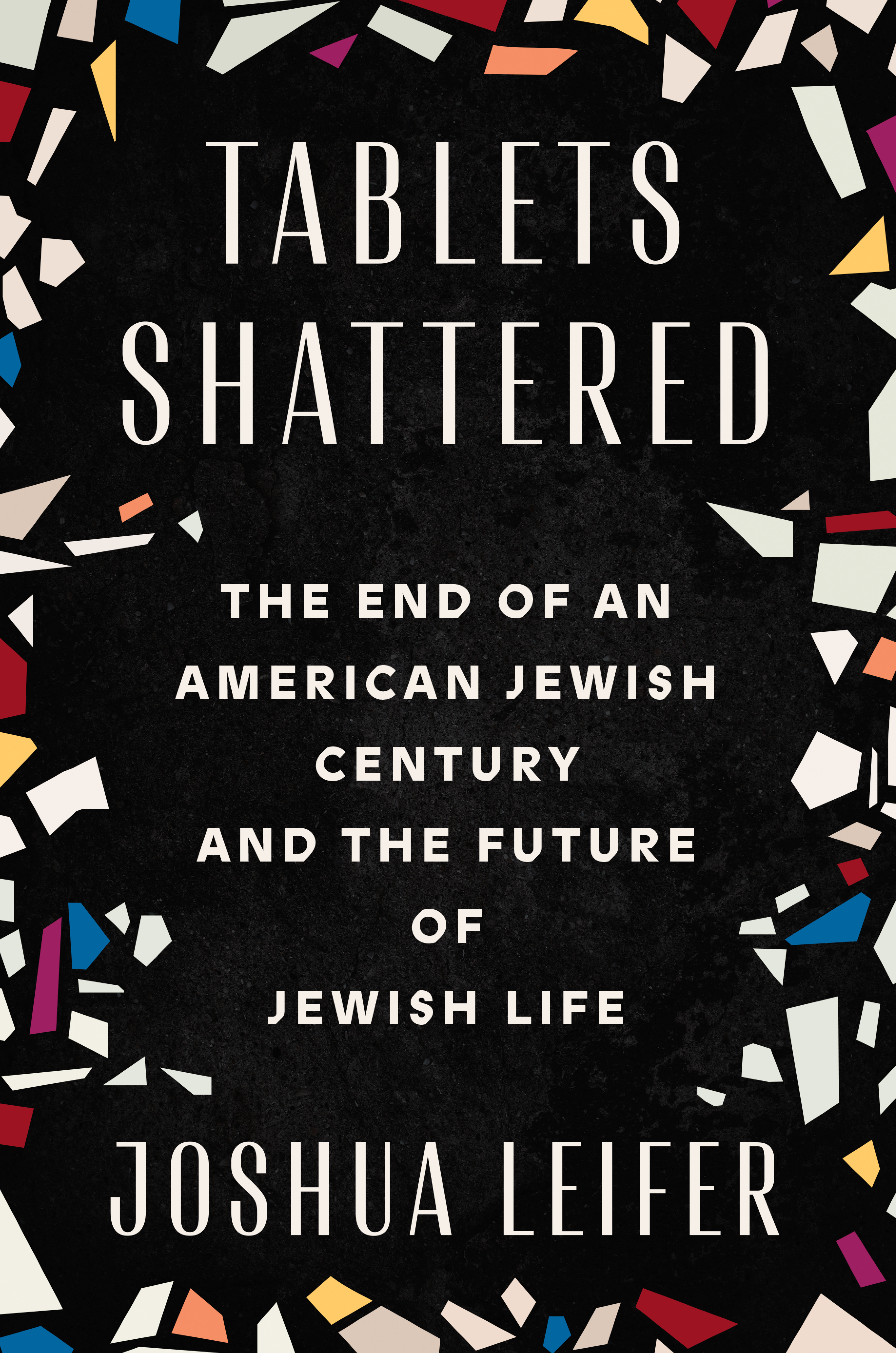 Cover of Tablets Shattered: The End of an American Jewish Century and the Future of Jewish Life