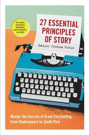 Cover of 27 Essential Principles of Story: Master the Secrets of Great Storytelling, from Shakespeare to South Park