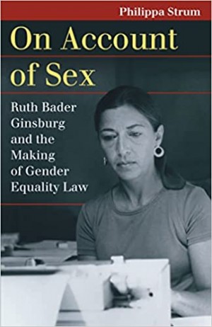 Cover of On Account of Sex: Ruth Bader Ginsburg and the Making of Gender Equality Law