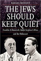 Cover of The Jews Should Keep Quiet: Franklin D. Roosevelt, Rabbi Stephen S. Wise, and the Holocaust