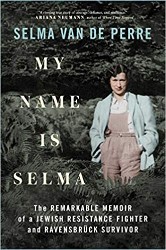 Cover of My Name Is Selma: The Remarkable Memoir of a Jewish Resistance Fighter and Ravensbrück Survivor