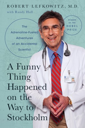 Cover of A Funny Thing Happened on the Way to Stockholm: The Adrenaline-Fueled Adventures of an Accidental Scientist