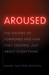 Cover of Aroused: The History of Hormones and How They Control Just About Everything