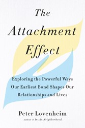 Cover of The Attachment Effect: Exploring the Powerful Ways Our Earliest Bond Shapes Our Relationships and Lives