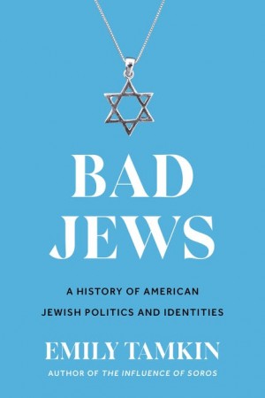Cover of Bad Jews: A History of American Jewish Politics and Identities