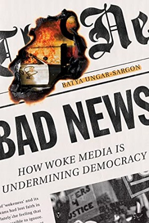 Cover of Bad News: How Woke Media Is Undermining Democracy