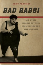 Cover of Bad Rabbi And Other Strange but True Stories from the Yiddish Press