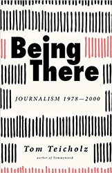 Cover of Being There: Journalism 1978-2000