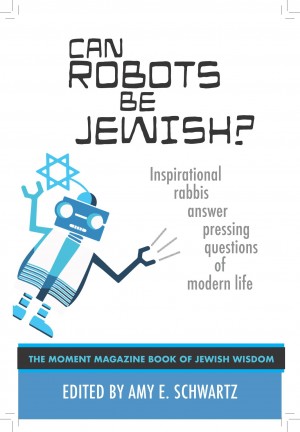 Cover of Can Robots Be Jewish?: Inspirational Rabbis Answer Pressing Questions of Modern Life