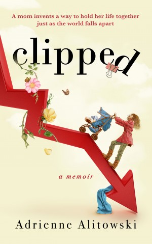 Cover of Clipped: A mom invents a way to hold her life together just as the world falls apart