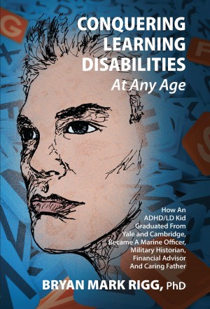 Cover of Conquering Learning Disabilities at Any Age: How an ADHD/LD Kid Graduated from Yale and Cambridge, and Became a Marine Officer, Military Historian, Financial Advisor and Caring Father