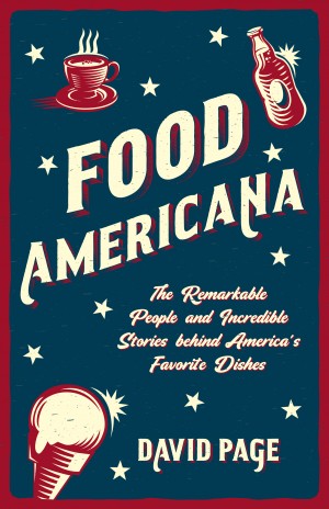 Cover of Food Americana: The Remarkable People and Incredible Stories behind America's Favorite Dishes