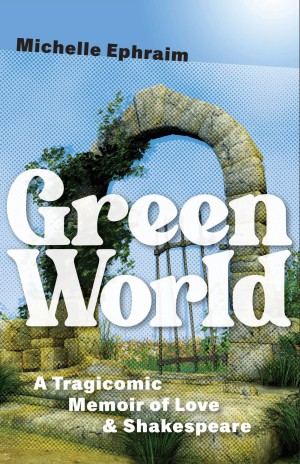 Cover of Green World: A Tragicomic Memoir of Love & Shakespeare
