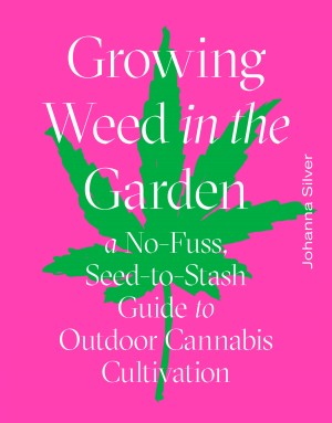 Cover of Growing Weed in the Garden: A No-Fuss Seed-to-Stash Guide to Outdoor Cannabis Cultivation