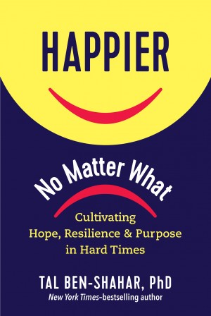 Cover of Happier, No Matter What: Cultivating Hope, Resilience, and Purpose in Hard Times