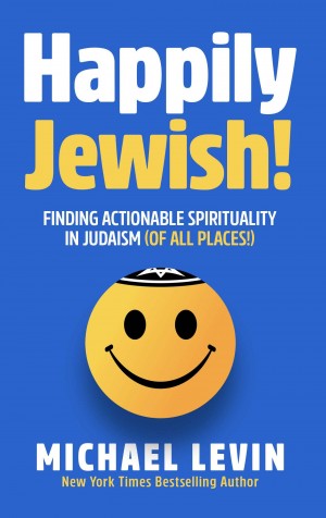 Cover of Happily Jewish: Finding Joy, Wisdom And Spirituality in Judaism (Of All Places!)