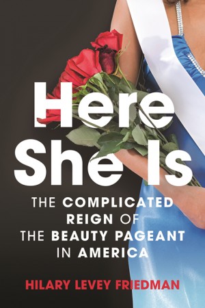 Cover of Here She Is: The Complicated Reign of the Beauty Pageant in America