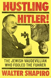 Cover of Hustling Hitler: The Jewish Vaudevillian Who Fooled the Fuhrer