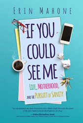 Cover of If You Could See Me: Life, Motherhood, and the Pursuit of Sanity