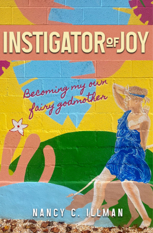 Cover of Instigator of Joy: Becoming my own fairy godmother
