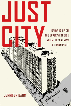 Cover of Just City: Growing Up on the Upper West Side When Housing Was a Human Right