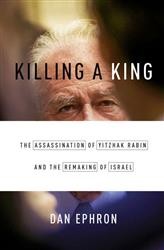 Cover of Killing a King: The Assassination of Yitzhak Rabin and the Remaking of Israel