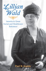 Cover of Lillian Wald: America's Great Social and Healthcare Reformer