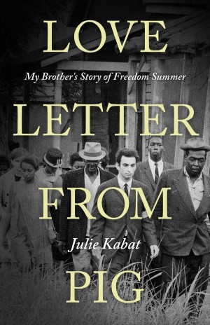 Cover of Love Letter From Pig: My Brother's Story of Freedom Summer