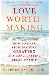 Cover of Love Worth Making: How to Have Ridiculously Great Sex in a Long-Lasting Relationship