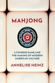 Cover of Mahjong: A Chinese Game and the Making of Modern American Culture