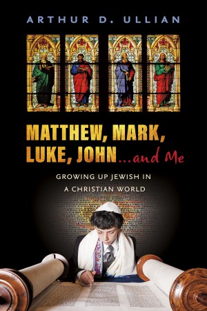 Cover of Matthew, Mark, Luke, John...and Me: Growing Up Jewish in a Christian World