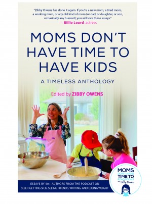 Cover of Moms Don't Have Time to Have Kids: A Timeless Anthology