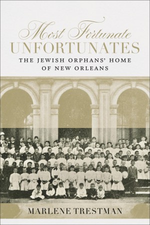 Cover of Most Fortunate Unfortunates: The Jewish Orphans' Home of New Orleans