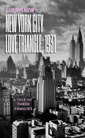 Cover of New York City Love Triangle, 1931: A Tale of Three Families