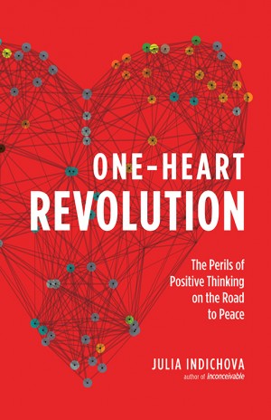 Cover of One-Heart Revolution: The Perils of Positive Thinking on the Road to Peace