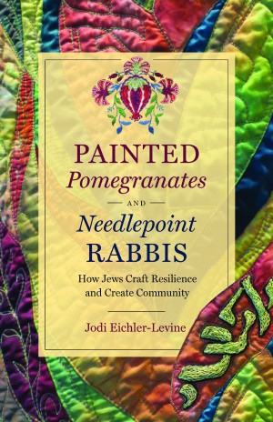 Cover of Painted Pomegranates and Needlepoint Rabbis: How Jews Craft Resilience and Create Community