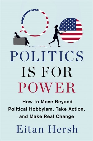 Cover of Politics Is For Power: How to Move Beyond Political Hobbyism Take Action and Make Real Change
