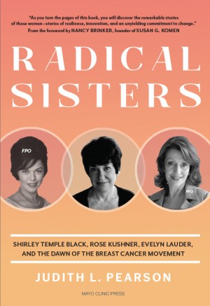 Cover of Radical Sisters: Shirley Temple Black, Rose Kushner, Evelyn Lauder and the Dawn of the Breast Cancer Movement