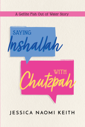 Cover of Saying Inshallah With Chutzpah: A Gefilte Fish Out Of Water Story
