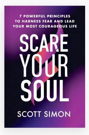 Cover of Scare Your Soul: 7 Powerful Principles to Harness Fear and Lead Your Most Courageous Life