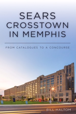 Cover of Sears Crosstown in Memphis: From Catalogues to a Concourse