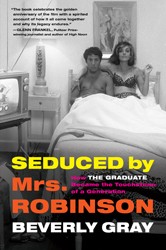 Cover of Seduced by Mrs. Robinson: How "The Graduate" Became the Touchstone of a Generation