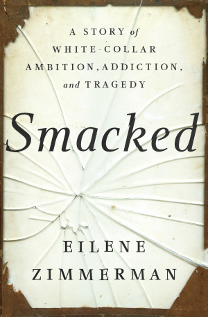 Cover of Smacked: A Story of White-Collar Ambition, Addiction, and Tragedy