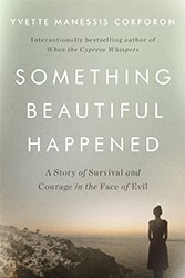 Cover of Something Beautiful Happened: A Story of Survival and Courage in the Face of Evil