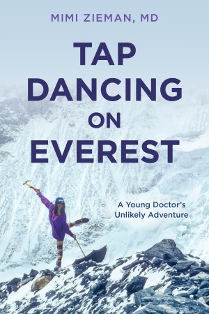 Cover of Tap Dancing on Everest: A Young Doctor's Unlikely Adventure