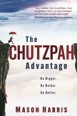 Cover of The Chutzpah Advantage: Go Bigger. Be Bolder. Do Better.