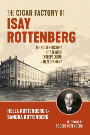 Cover of The Cigar Factory of Isay Rottenberg: The Hidden History of a Jewish Entrepreneur in Nazi Germany