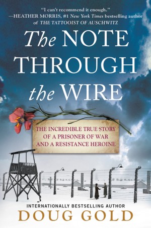 Cover of The Note Through the Wire: The Incredible True Story of a Prisoner of War and a Resistance Heroine