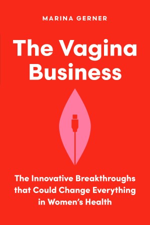 Cover of The Vagina Business: The Innovative Breakthroughs that Could Change Everything in Women's Health