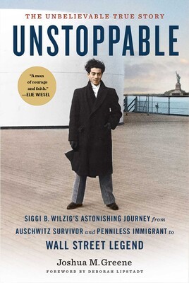 Cover of Unstoppable: The Incredible Journey of Siggi B. Wilzig, the Auschwitz Survivor who Overcame All Odds and Became a Wall Street Legend
